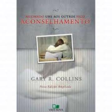 Ajudando uns aos outros pelo Aconselhamento - 2ª edição Gary R. Collins