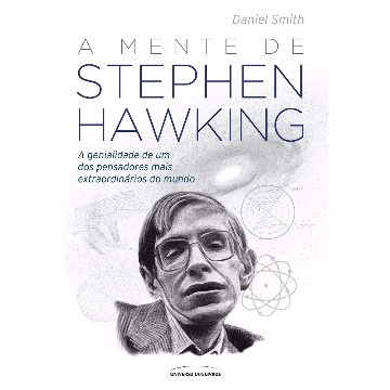 A MENTE DE STEPHEN HAWKING - DANIEL SMITH - UNIVERSO DOS LIVROS