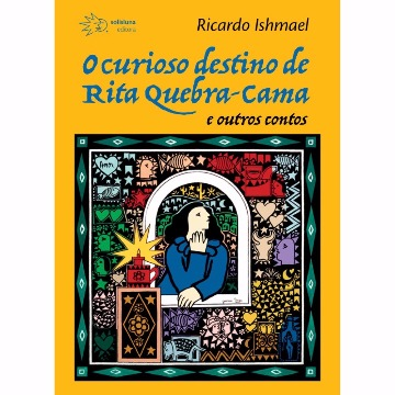 O CURIOSO CASO DE RITA QUEBRA-CAMA E OUTROS CONTOS - RICARDO ISHMAEL - SOLISLUNA