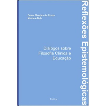 Reflexões Epistemológicas: dialogos sobre Filosofia Clínica e Educação
