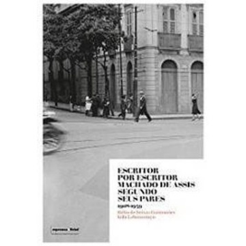 Escritor Por Escritor - Machado De Assis Segundo Seus Pares (1908-1939)