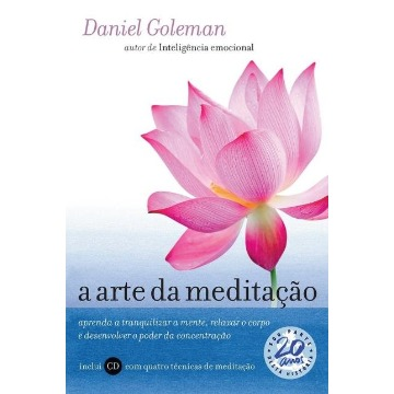 A Arte Da Meditação - Aprenda A Tranquilizar A Mente, Relaxar O Corpo E Desenvolver O Poder Da Concentração