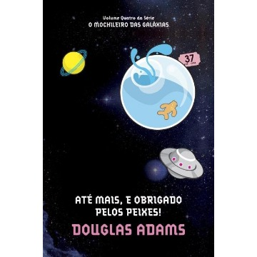 Até Mais, e Obrigado Pelos Peixes! - Série o Mochileiro Das Galaxias - Vol. 4