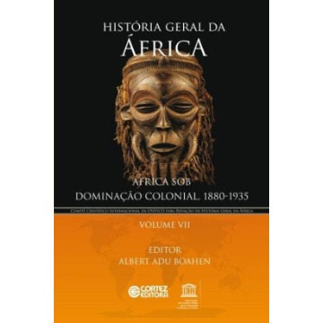 História Geral da África Vol. VII - África Sob Dominação Colonial, 1880-1935 - Col. História Geral da África