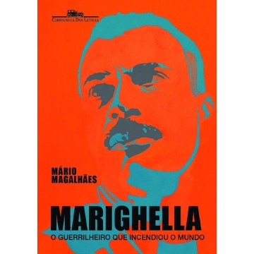 Marighella - o Guerrilheiro Que Incendiou o Mundo