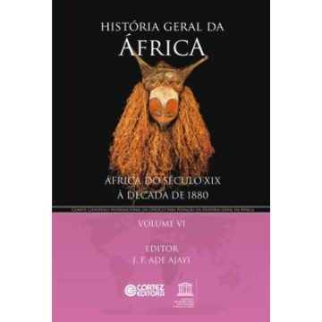 História Geral da África Vol. VI - África do Século XIX À Década de 1880 - Col. História Geral da África
