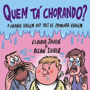 Quem Tá Chorando? - A Grande Viagem Dos Pais de Primeira Viagem