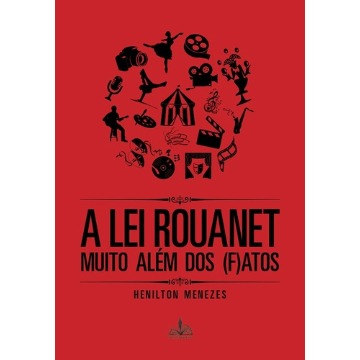 A LEI ROUANET - MUITO ALÉM DOS (F)ATOS