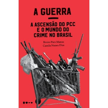 A Guerra - A Ascensão do Pcc e O Mundo do Crime No Brasil