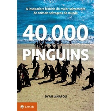40.000 Pinguins - a Inspiradora História do Maior Salvamento de Animais Selvagens do Mundo