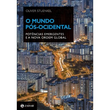 O Mundo Pós-ocidental - Potências Emergentes E A Nova Ordem Global