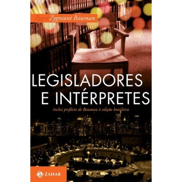 Legisladores e Intérpretes - Sobre Modernidade, Pós-modernidade e Intelectuais