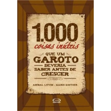 1000 Coisas Inúteis que um Garoto Deveria Saber Antes de Crescer
