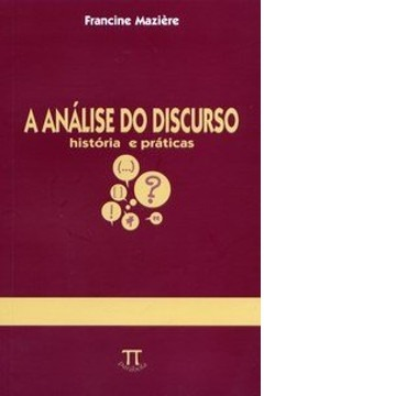 A Análise do Discurso - História e Práticas
