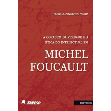 coragem da verdade e a ética do intelectual em Michel Foucault, A