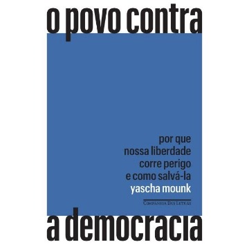 O Povo Contra A Democracia - Por Que Nossa Liberdade Corre Perigo e Como Salvá-La