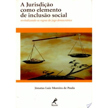 A Jurisdição Como Elemento de Inclusão Social - Revitalizando as Regras do Jogo Democrático