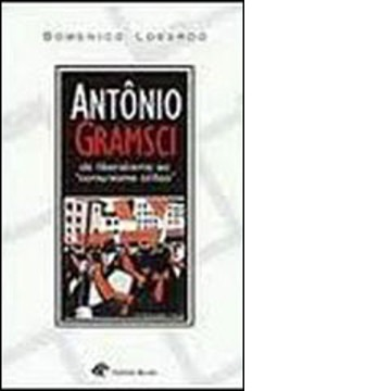 Antonio Gramsci: do Liberalismo AO Comunismo