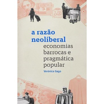 A RAZAO NEOLIBERAL: ECONOMIAS BARROCAS E PRAGMATICA POPULAR