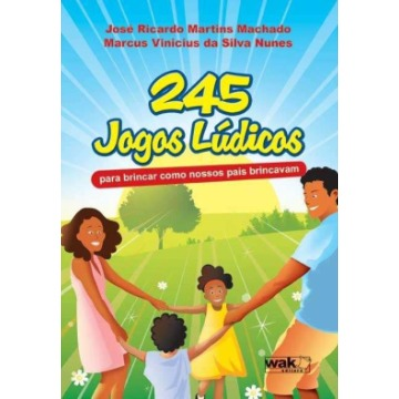 245 Jogos Lúdicos - Para Brincar Como Nossos Pais Brincavam