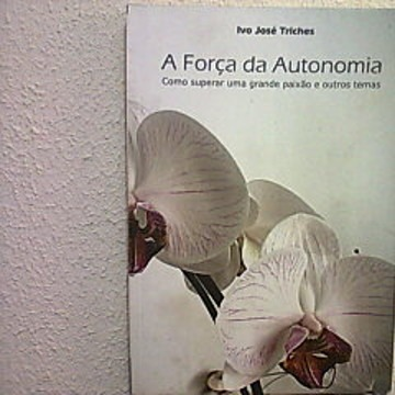 A Força da Autonomia: Como superar uma grande paixão e outros temas
