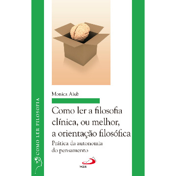 Como ler a filosofia clínica, ou melhor, a orientação filosófica: prática da autonomia do pensamento