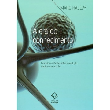 A Era Do Conhecimento - Princípios E Reflexões Sobre A Revolução Noética No Século Xxi