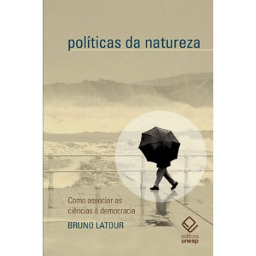 Políticas Da Natureza- Como Associar As Ciências À Democracia