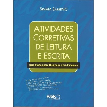 Atividades Corretivas de Leitura e Escrita - Guia Pratico Para Disléxicos e Pré- Escolares