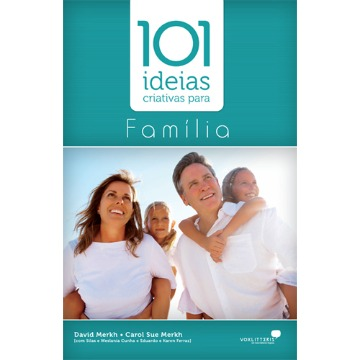 101 IDEIAS CRIATIVAS P FAMÍLIA