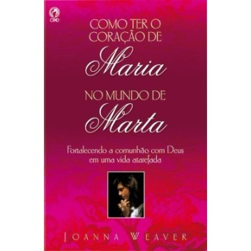 COMO TER O CORACAO DE MARIA NO MUNDO DE MARTA