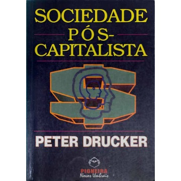 SOCIEDADE PÓS-CAPITALISTA - Peter F. Drucker