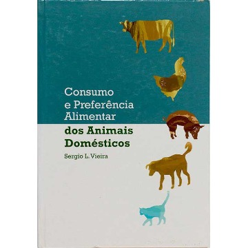 CONSUMO E PREFERÊNCIA ALIMENTAR DOS ANIMAIS DOMÉSTICOS - Sergio L. Vieira e outros