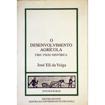 O DESENVOLVIMENTO AGRÍCOLA – UMA VISÃO HISTÓRICA - José Eli da Veiga
